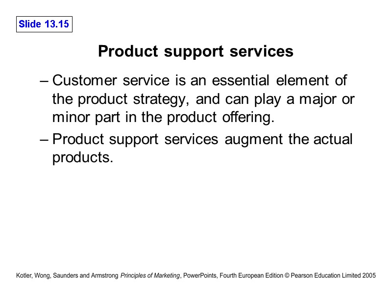 Product support services Customer service is an essential element of the product strategy, and